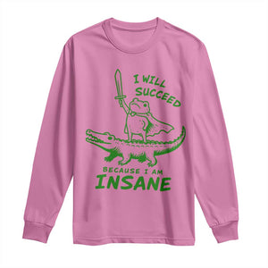 I Will Succeed Because I Am Insane Frog Crocodile Long Sleeve Shirt TS10 Azalea Print Your Wear