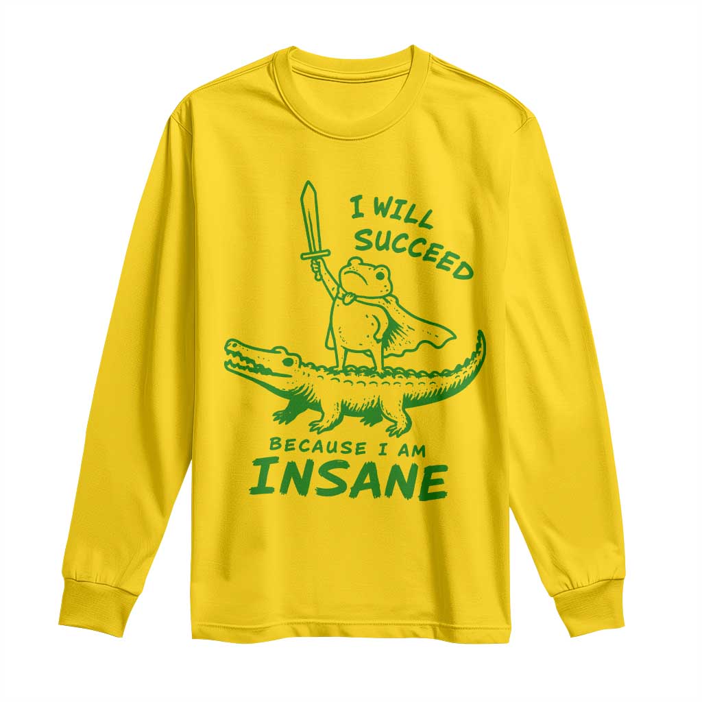 I Will Succeed Because I Am Insane Frog Crocodile Long Sleeve Shirt TS10 Daisy Print Your Wear