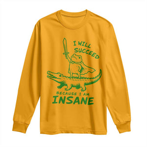 I Will Succeed Because I Am Insane Frog Crocodile Long Sleeve Shirt TS10 Gold Print Your Wear