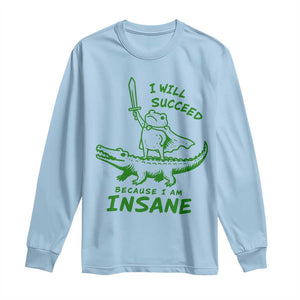 I Will Succeed Because I Am Insane Frog Crocodile Long Sleeve Shirt TS10 Light Blue Print Your Wear