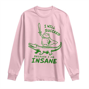 I Will Succeed Because I Am Insane Frog Crocodile Long Sleeve Shirt TS10 Light Pink Print Your Wear