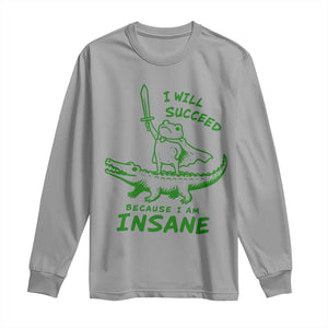 I Will Succeed Because I Am Insane Frog Crocodile Long Sleeve Shirt TS10 Sport Gray Print Your Wear