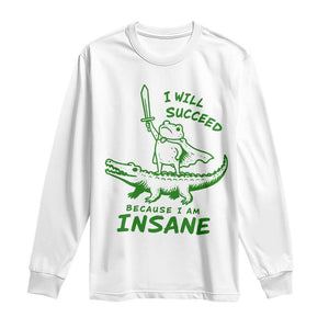 I Will Succeed Because I Am Insane Frog Crocodile Long Sleeve Shirt TS10 White Print Your Wear