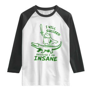 I Will Succeed Because I Am Insane Frog Crocodile Raglan Shirt TS10 White Black Print Your Wear