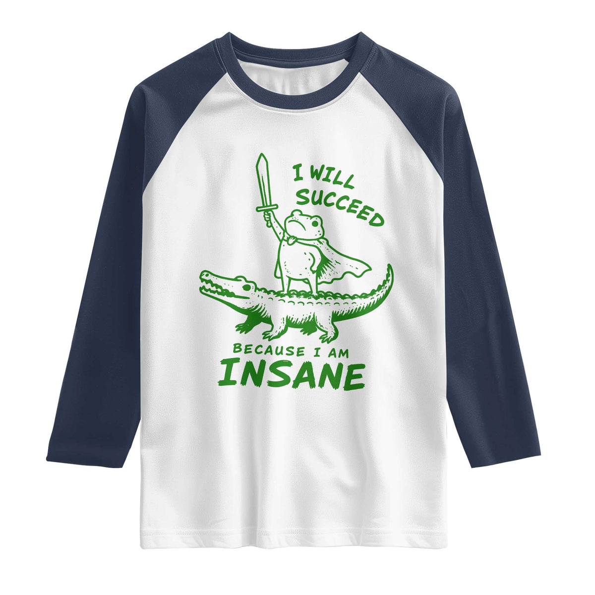 I Will Succeed Because I Am Insane Frog Crocodile Raglan Shirt TS10 White Navy Print Your Wear