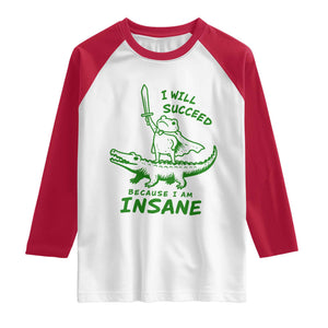 I Will Succeed Because I Am Insane Frog Crocodile Raglan Shirt TS10 White Red Print Your Wear
