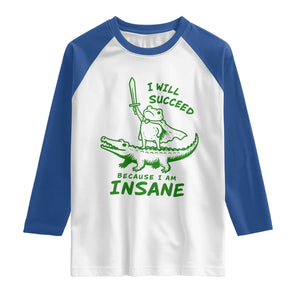 I Will Succeed Because I Am Insane Frog Crocodile Raglan Shirt TS10 White Royal Print Your Wear