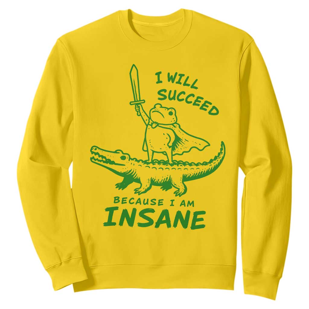 I Will Succeed Because I Am Insane Frog Crocodile Sweatshirt TS10 Daisy Print Your Wear