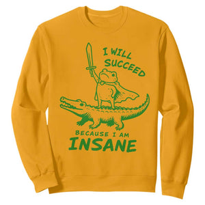 I Will Succeed Because I Am Insane Frog Crocodile Sweatshirt TS10 Gold Print Your Wear