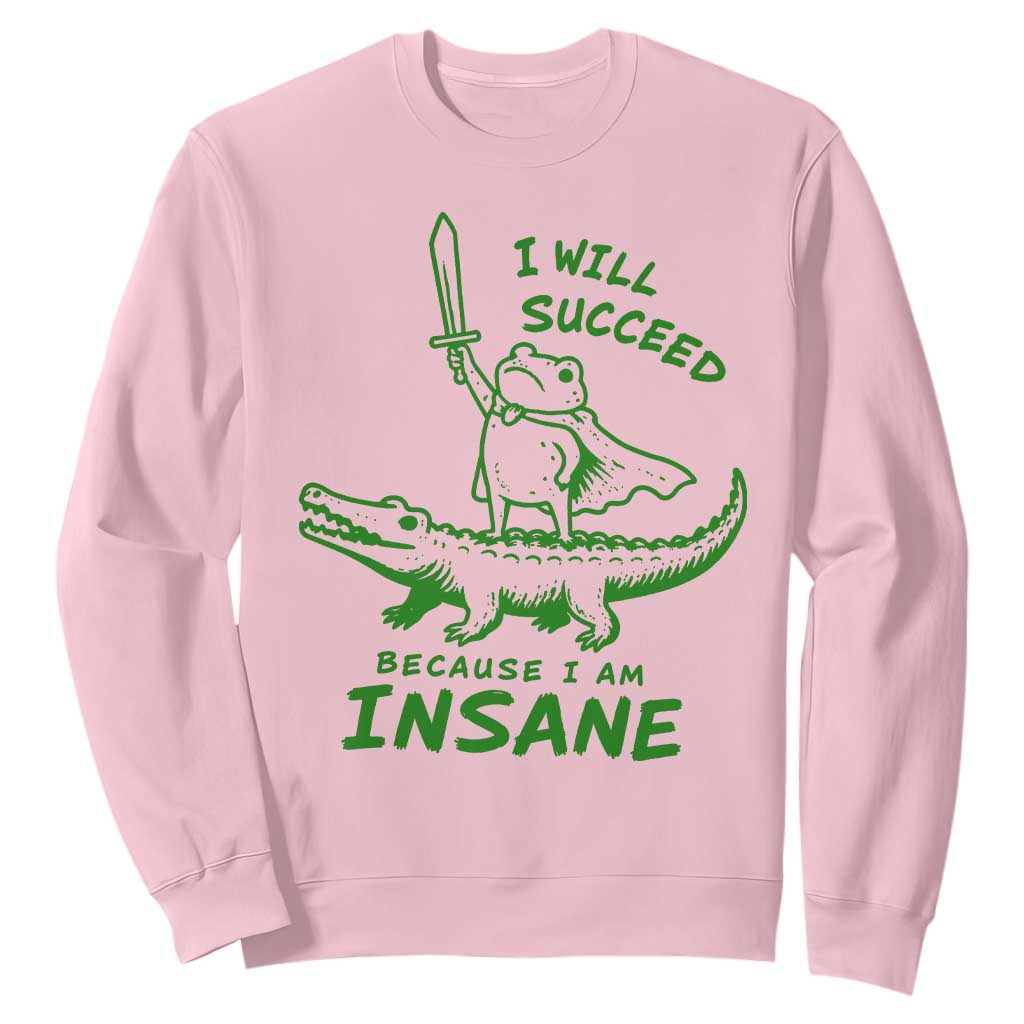 I Will Succeed Because I Am Insane Frog Crocodile Sweatshirt TS10 Light Pink Print Your Wear