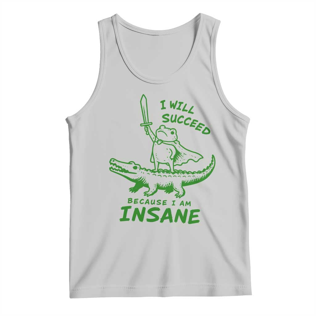 I Will Succeed Because I Am Insane Frog Crocodile Tank Top TS10 Ash Print Your Wear
