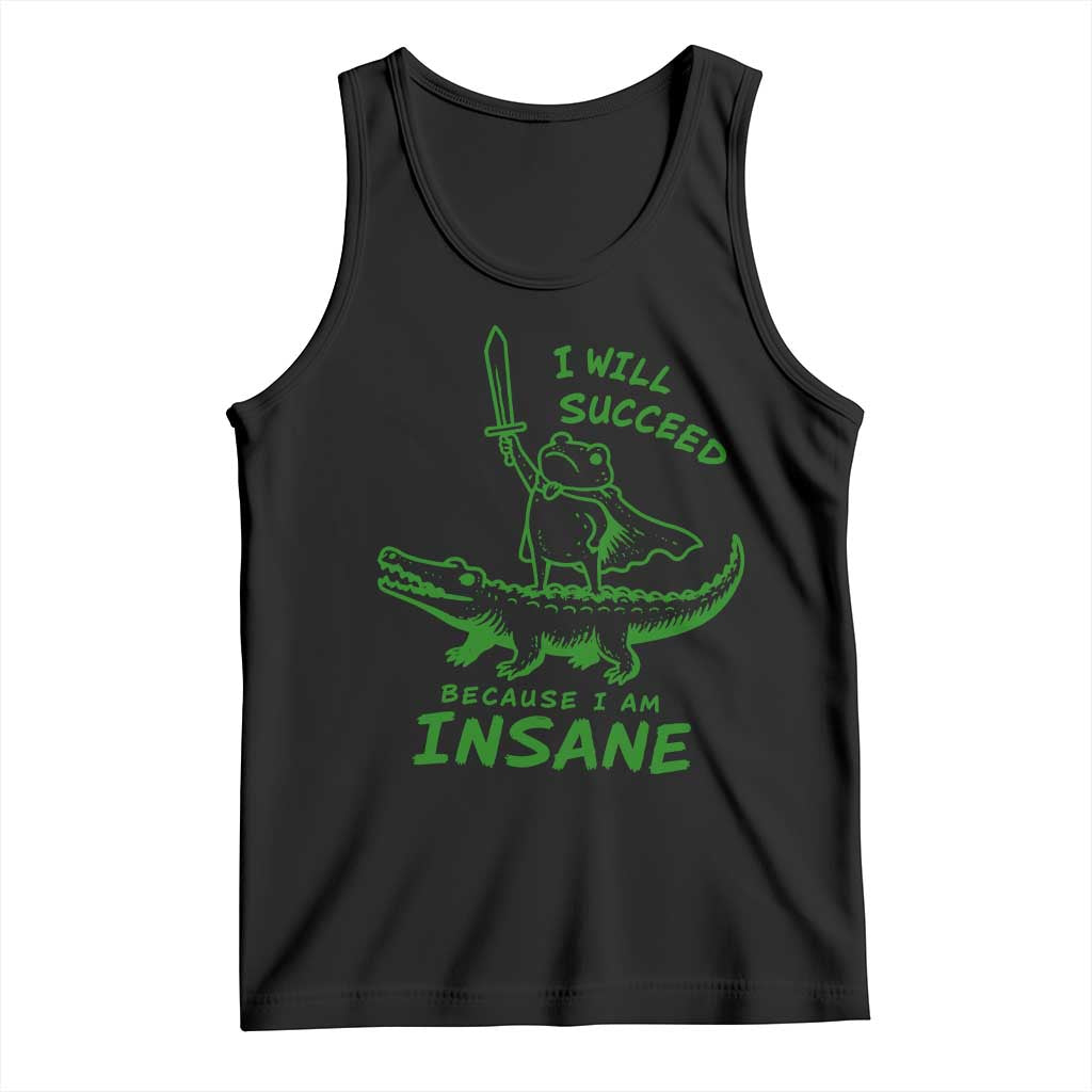 I Will Succeed Because I Am Insane Frog Crocodile Tank Top TS10 Black Print Your Wear