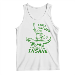 I Will Succeed Because I Am Insane Frog Crocodile Tank Top TS10 White Print Your Wear