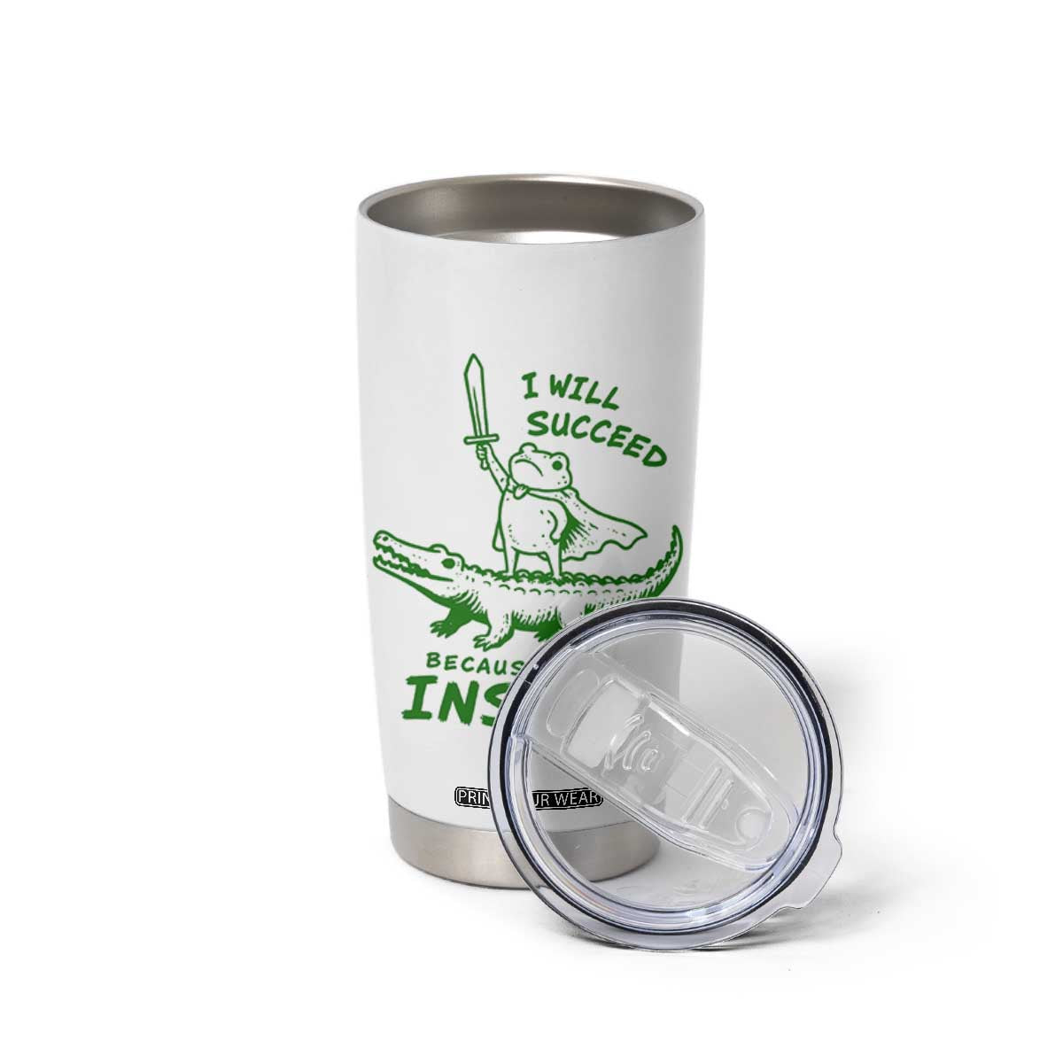 I Will Succeed Because I Am Insane Frog Crocodile Tumbler Cup TS10 Print Your Wear