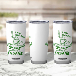 I Will Succeed Because I Am Insane Frog Crocodile Tumbler Cup TS10 Print Your Wear
