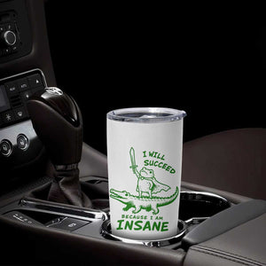 I Will Succeed Because I Am Insane Frog Crocodile Tumbler Cup TS10 Print Your Wear
