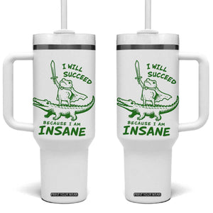 I Will Succeed Because I Am Insane Frog Crocodile Tumbler With Handle TS10 One Size: 40 oz White Print Your Wear
