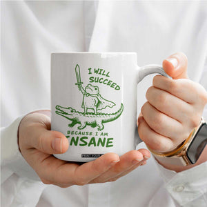 I Will Succeed Because I Am Insane Frog Crocodile Coffee Mug TS10 Print Your Wear