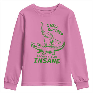 I Will Succeed Because I Am Insane Frog Crocodile Youth Sweatshirt TS10 Azalea Print Your Wear