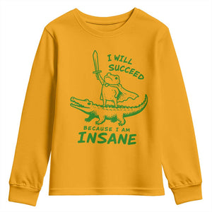 I Will Succeed Because I Am Insane Frog Crocodile Youth Sweatshirt TS10 Gold Print Your Wear