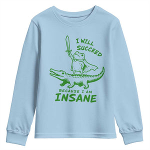 I Will Succeed Because I Am Insane Frog Crocodile Youth Sweatshirt TS10 Light Blue Print Your Wear