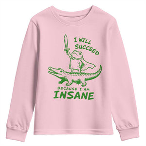 I Will Succeed Because I Am Insane Frog Crocodile Youth Sweatshirt TS10 Light Pink Print Your Wear