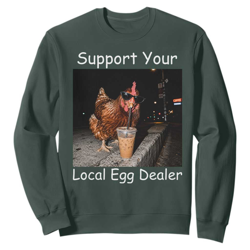 Support Local Dealer Chicken Farmer Sweatshirt Funny Animal Graphic Chicken Drinking Iced Coffee TS10 Dark Forest Green Print Your Wear