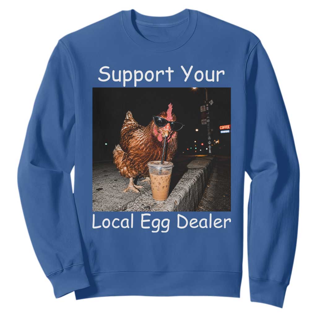 Support Local Dealer Chicken Farmer Sweatshirt Funny Animal Graphic Chicken Drinking Iced Coffee TS10 Royal Blue Print Your Wear