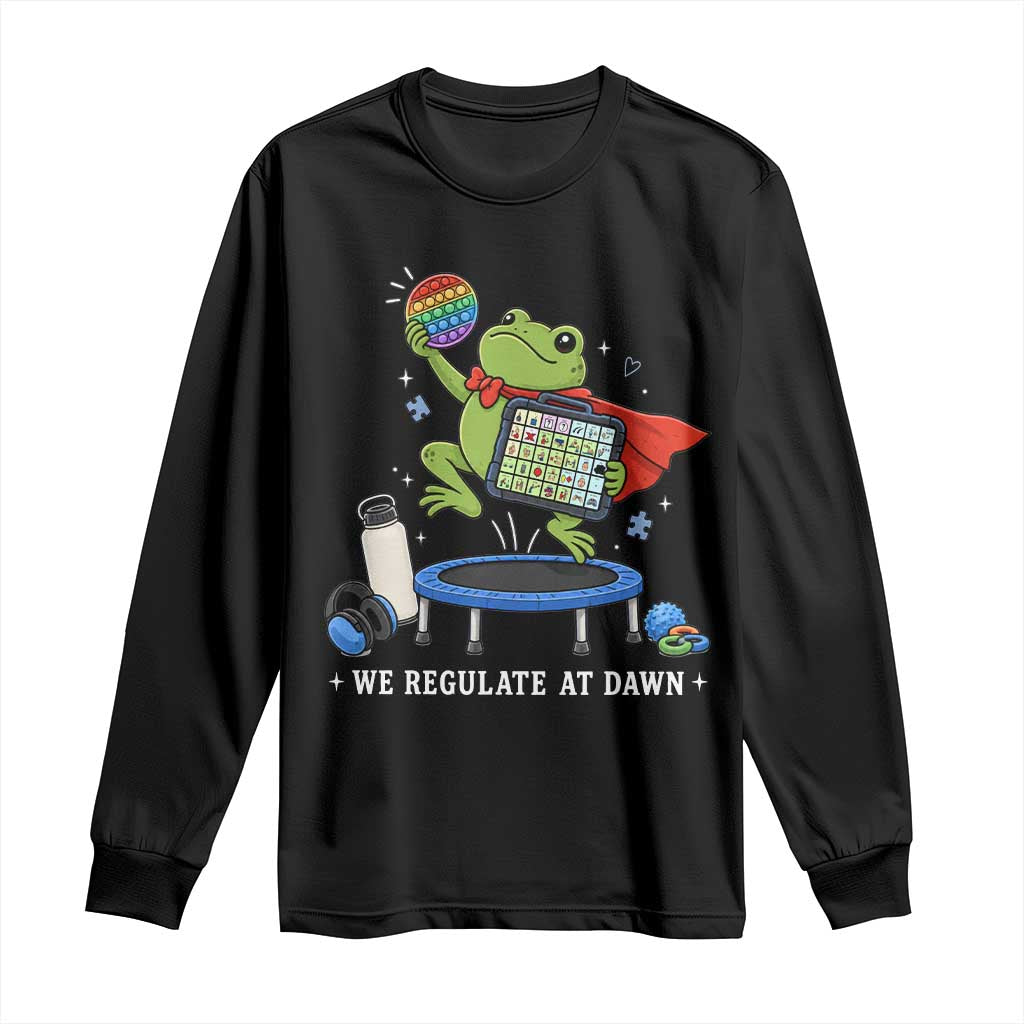 Inclusion Frog OT SPED Teacher Long Sleeve Shirt We Regulate At Dawn