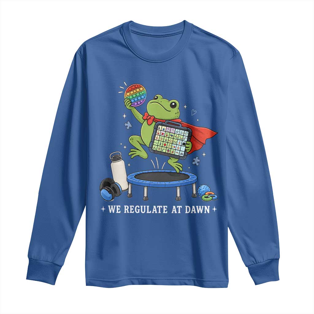 Inclusion Frog OT SPED Teacher Long Sleeve Shirt We Regulate At Dawn