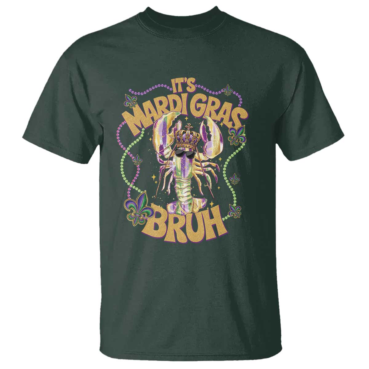 It's Mardi Gras Bruh T Shirt Glitter Print Crawfish Beads TS10 Dark Forest Green Print Your Wear