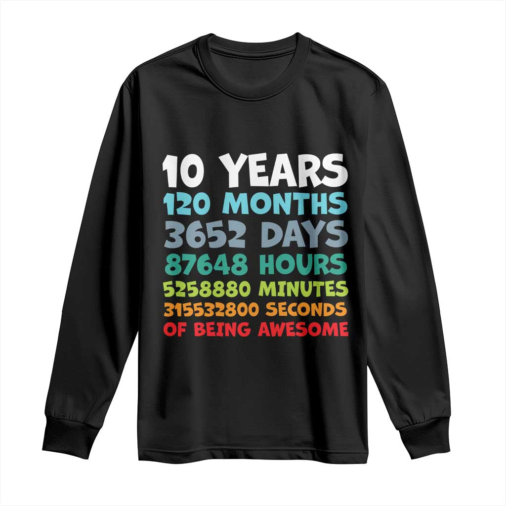 10 Year Old Bday Long Sleeve Shirt 10 Years 120 Months Of Being Awesome 10th Birthday Gifts TS10 Black Print Your Wear
