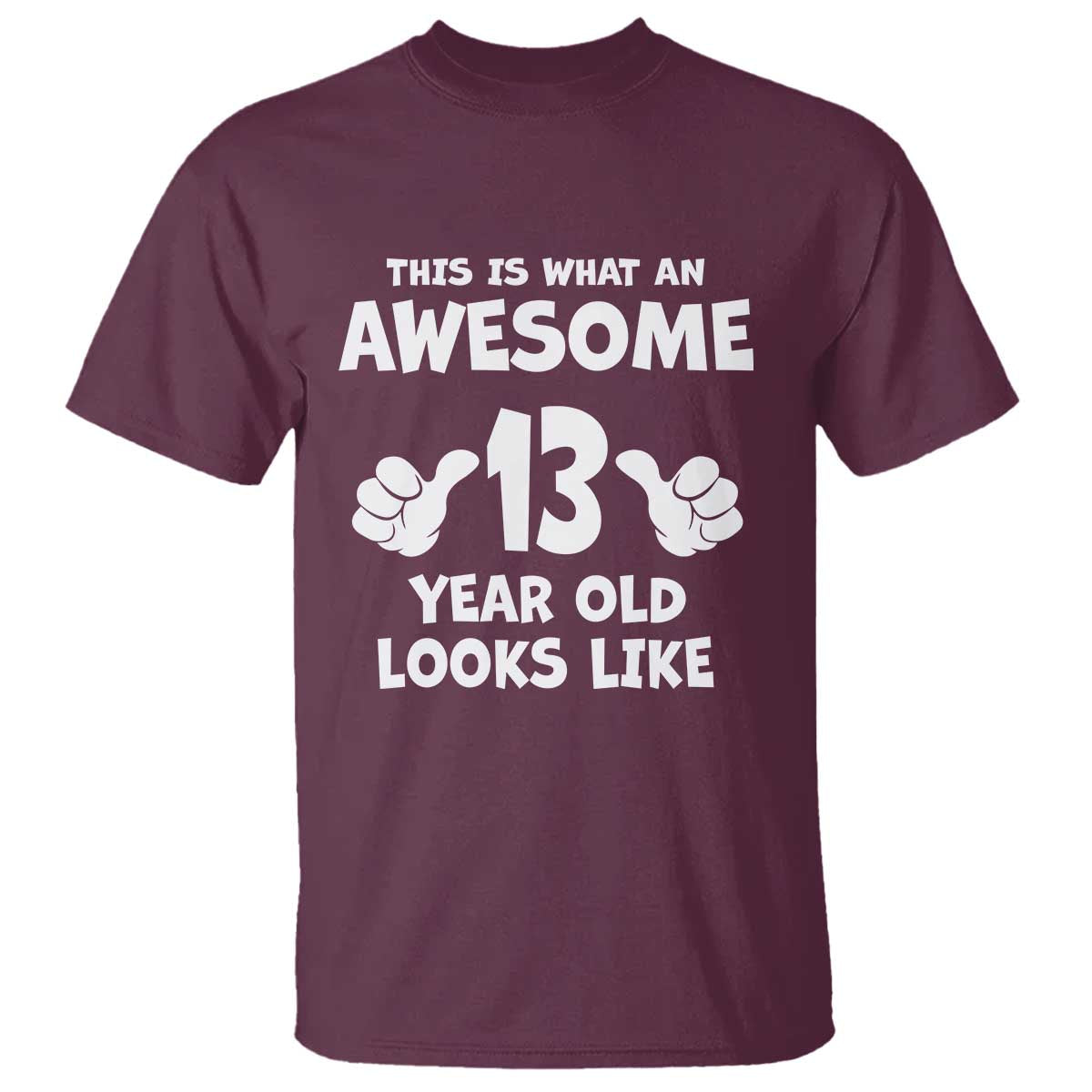 13th Birthday T Shirt Awesome 14 Year Old Looks Like TS10 Maroon Print Your Wear