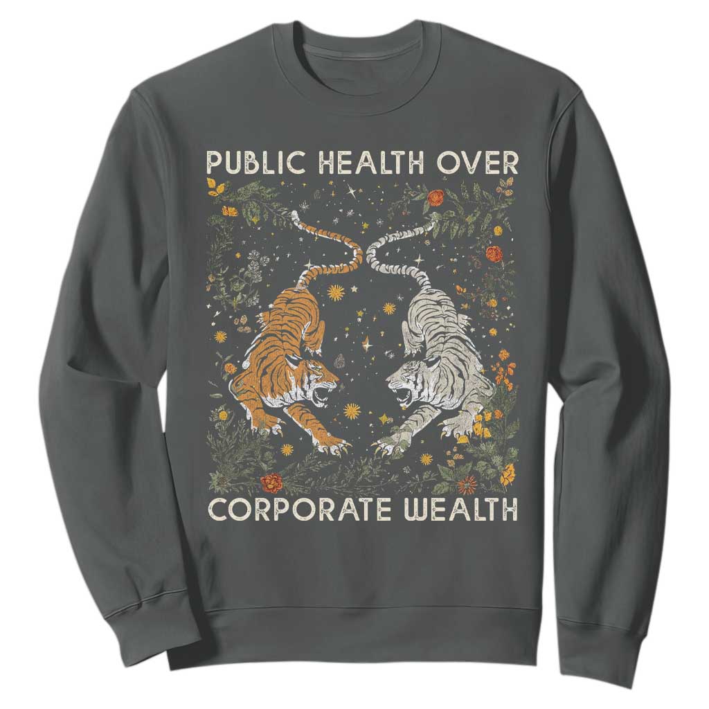 Public Health Over Corporate Wealth Sweatshirt Boho Tiger TS10 Dark Heather Print Your Wear
