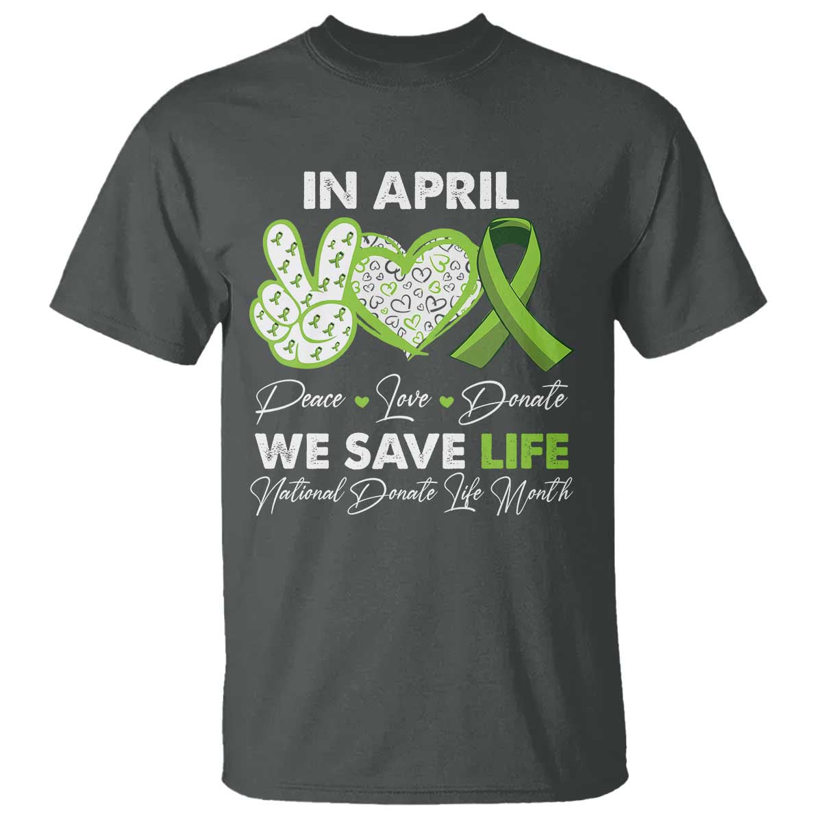 In April We Save Lives Organ Donation Donate Life Month T Shirt TS10 Dark Heather Print Your Wear