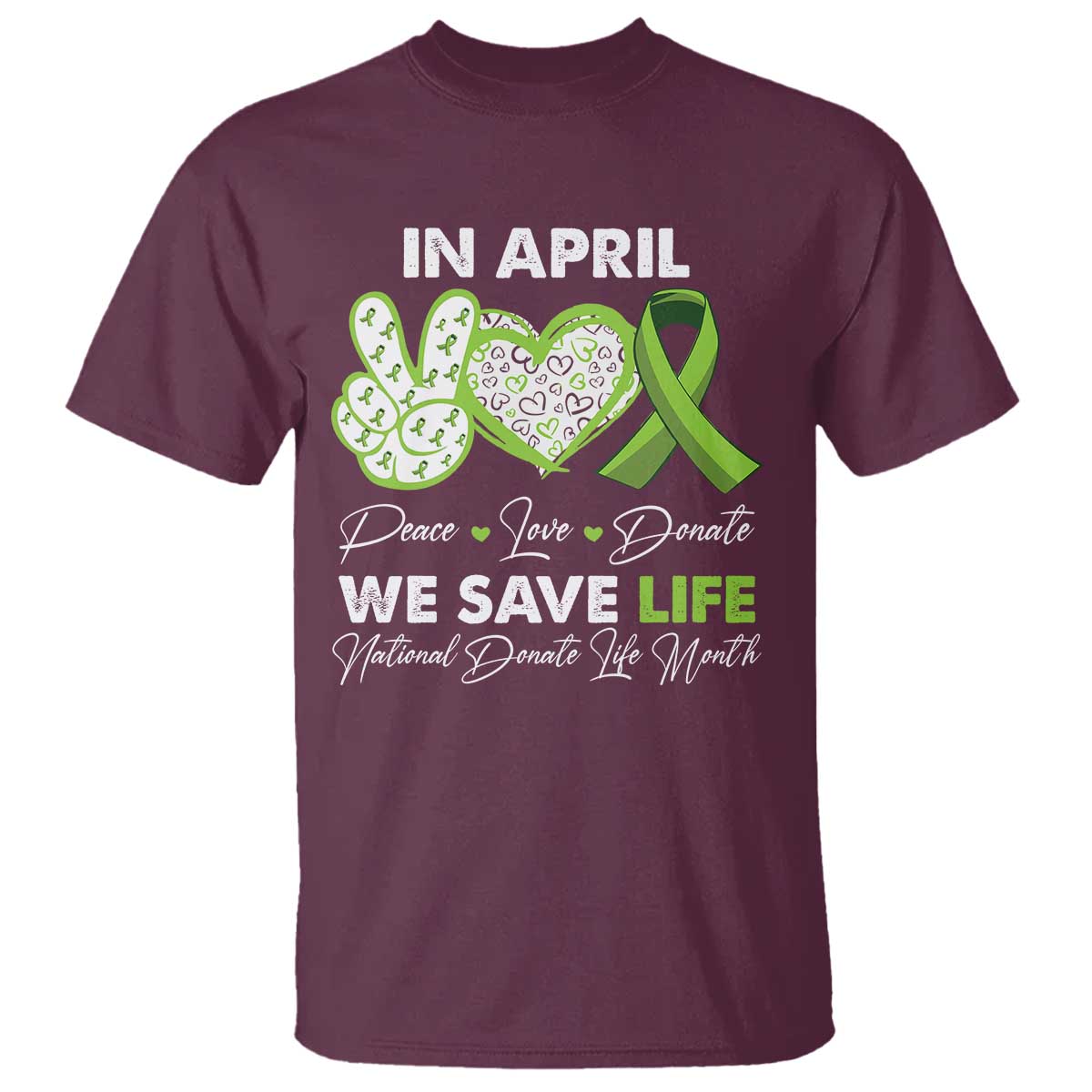 In April We Save Lives Organ Donation Donate Life Month T Shirt TS10 Maroon Print Your Wear
