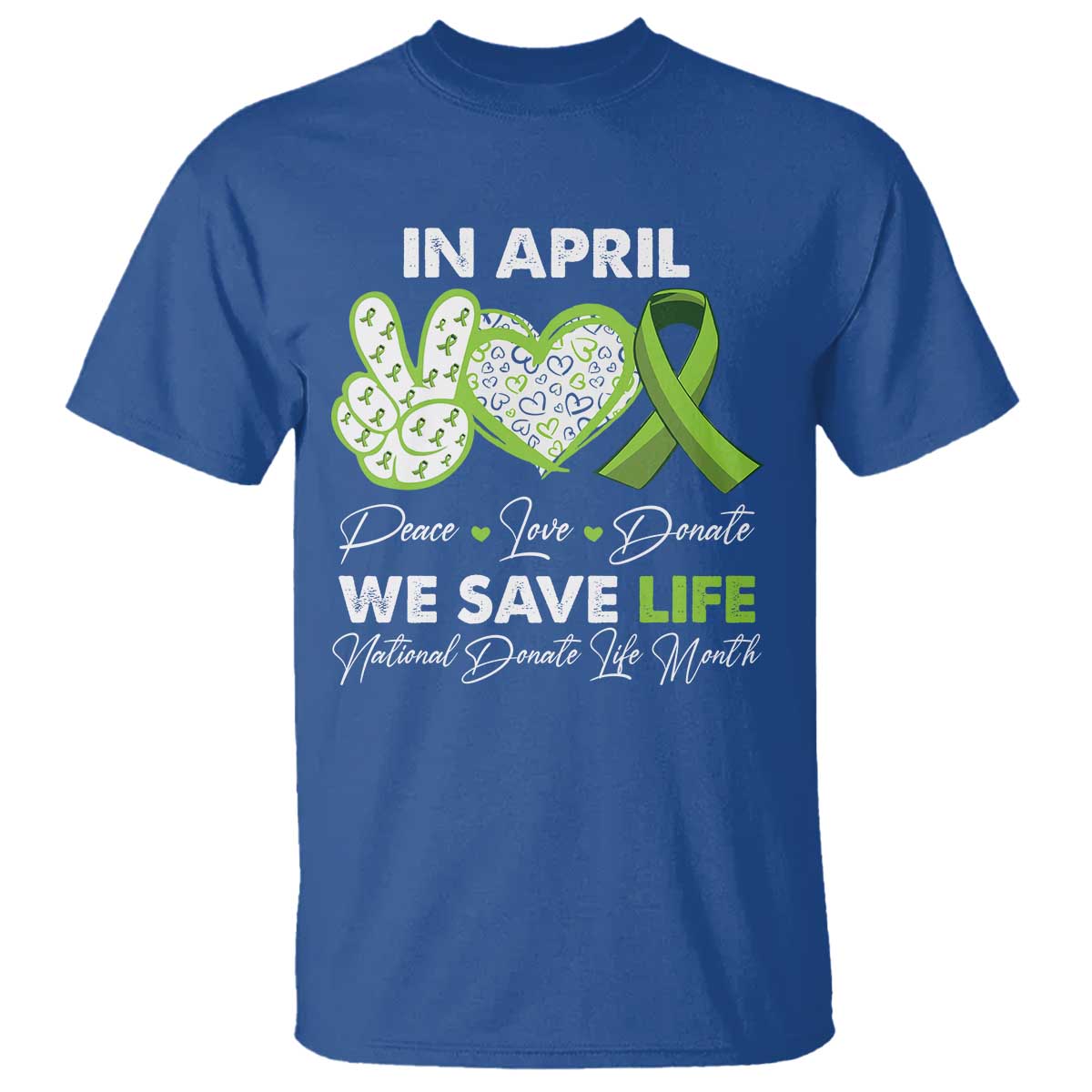 In April We Save Lives Organ Donation Donate Life Month T Shirt TS10 Royal Blue Print Your Wear