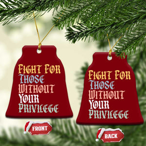 Fight For Those Without Your Privilege Ceramic Ornament Retro Social Justice TS10 Print Your Wear