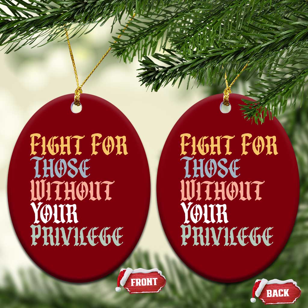 Fight For Those Without Your Privilege Ceramic Ornament Retro Social Justice TS10 Print Your Wear