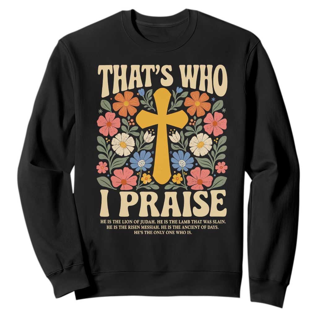 Vintage Jesus Sweatshirt Thats Who I Praise Boho Floral Christian Church God Faith TS10 Black Print Your Wear