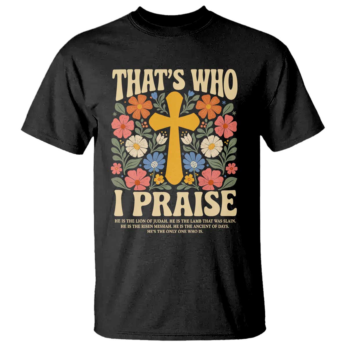 Vintage Jesus T Shirt Thats Who I Praise Boho Floral Christian Church God Faith TS10 Black Print Your Wear