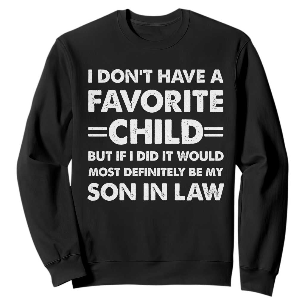 My Son In Law Is My Favorite Child Sweatshirt Funny Mother-in-Law Father-in-Law Gift TS10 Black Print Your Wear