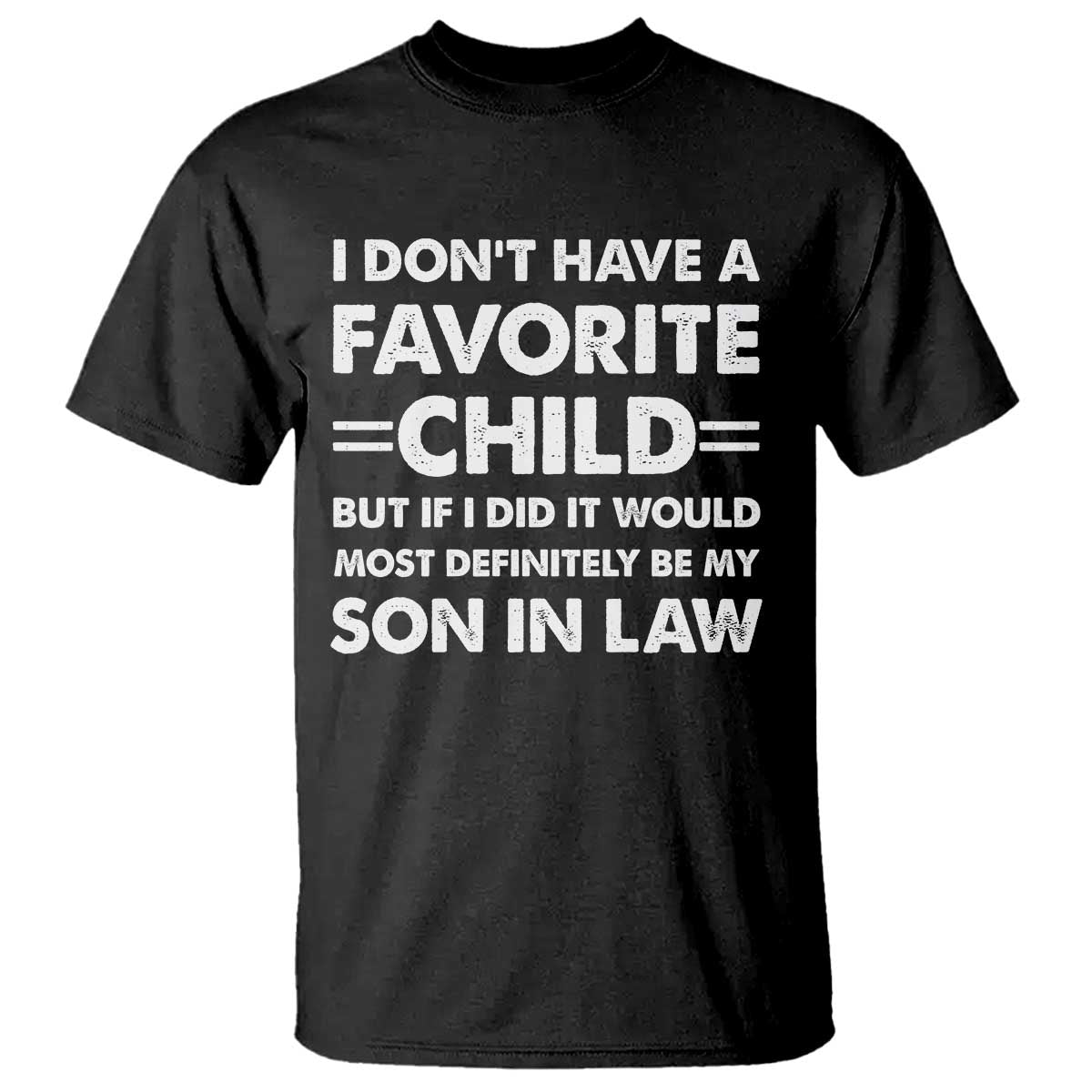 My Son In Law Is My Favorite Child T Shirt Funny Mother-in-Law Father-in-Law Gift TS10 Black Print Your Wear