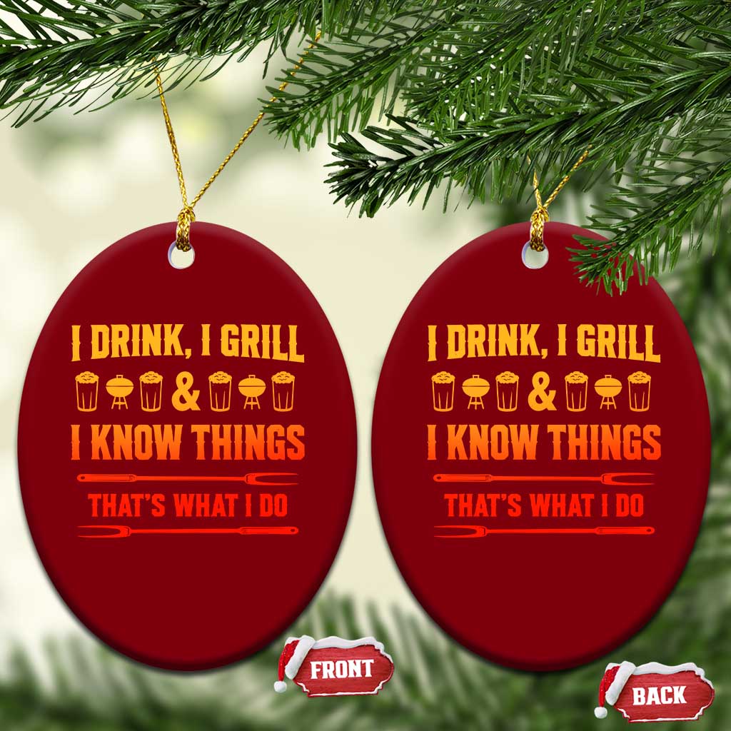 Funny BBQ Beer Lovers Ceramic Ornament I Drink I Grill And I Know Things Bbq Barbecue Beer TS10 Print Your Wear