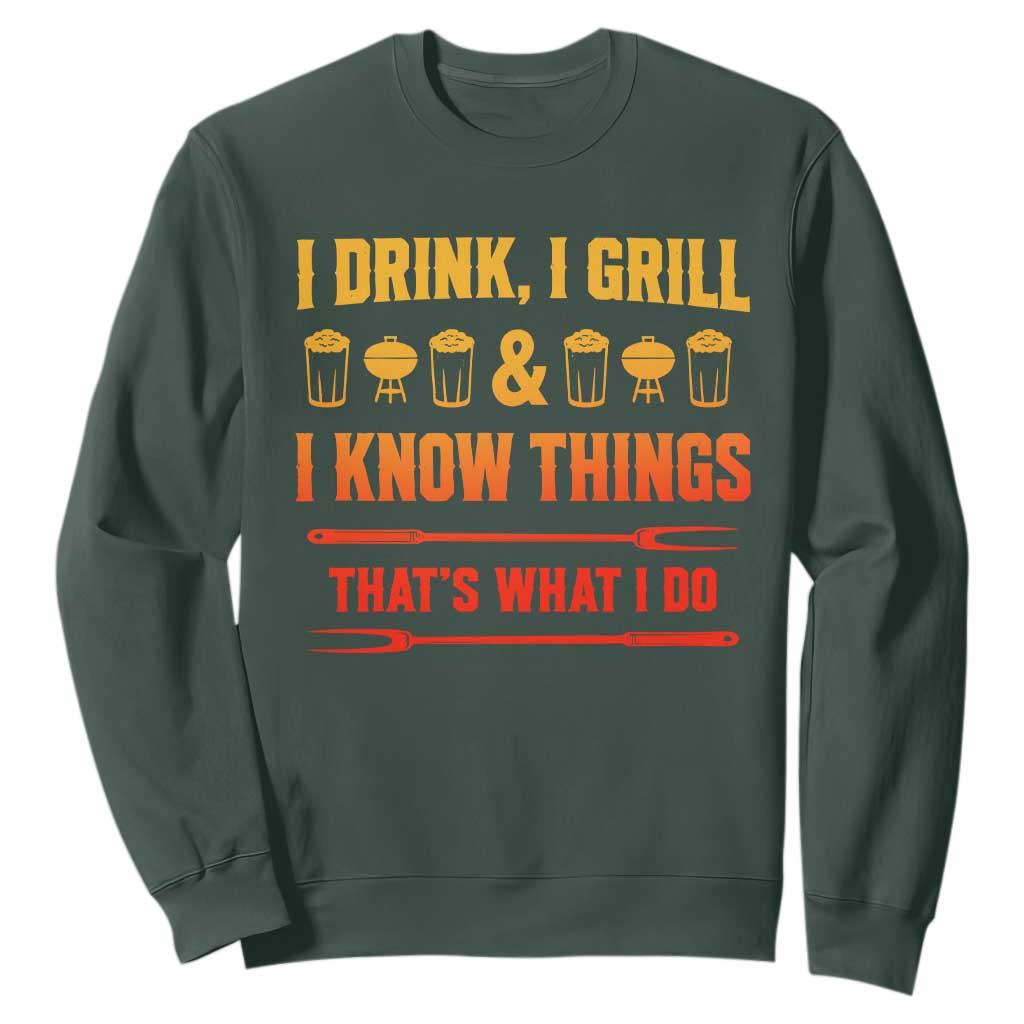 Funny BBQ Beer Lovers Sweatshirt I Drink I Grill And I Know Things Bbq Barbecue Beer TS10 Dark Forest Green Print Your Wear