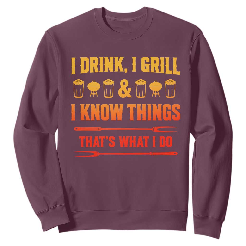 Funny BBQ Beer Lovers Sweatshirt I Drink I Grill And I Know Things Bbq Barbecue Beer TS10 Maroon Print Your Wear