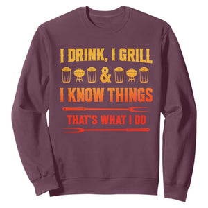 Funny BBQ Beer Lovers Sweatshirt I Drink I Grill And I Know Things Bbq Barbecue Beer TS10 Maroon Print Your Wear