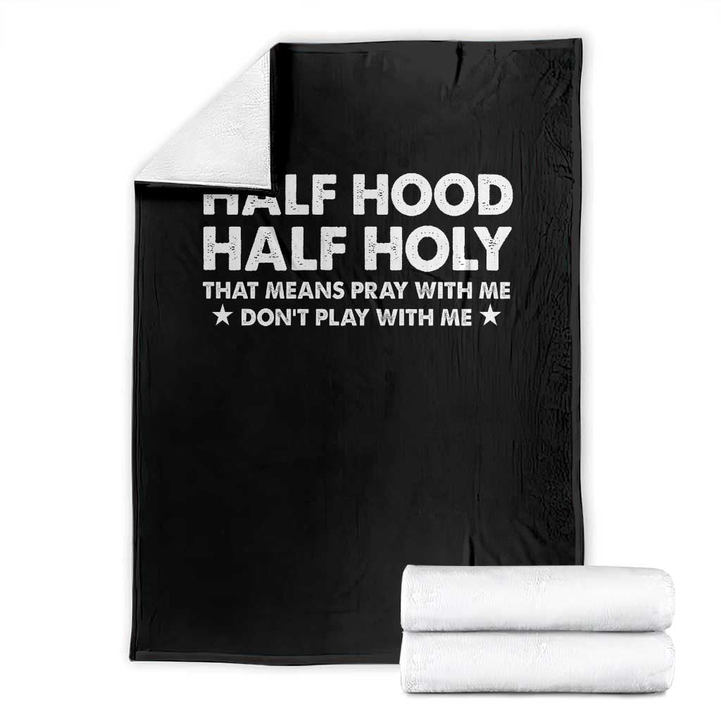 Half Hood Half Holy That Means Pray With Me Throw Blanket Christian Humor TS10 Black Print Your Wear
