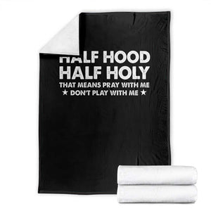 Half Hood Half Holy That Means Pray With Me Throw Blanket Christian Humor TS10 Black Print Your Wear
