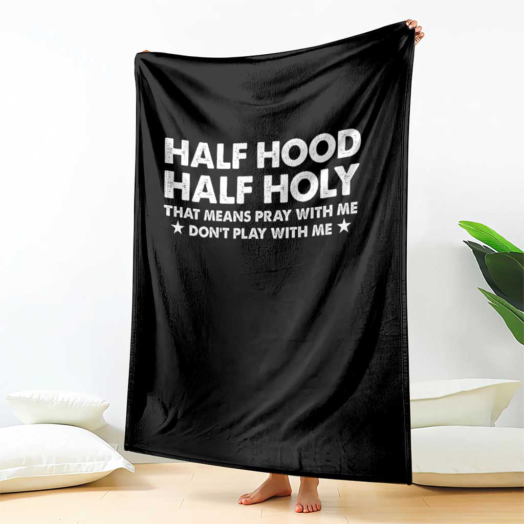 Half Hood Half Holy That Means Pray With Me Throw Blanket Christian Humor TS10 Print Your Wear